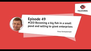 CEO Becoming a big fish in a small pond and selling to giant enterprises with Frans Vanhaelewijck