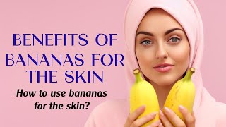 Benefits of Bananas for The Skin, How to Prepare Bananas Masks for The Skin?