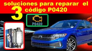 COMO REPARAR EL CODIGO P0420  3 SOLUCIONES QUE TE PUEDEN AYUDAR  CON TU CATALIZADOR