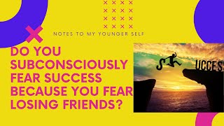 Do You Subconsciously Fear Success Because You Fear Losing Friends?