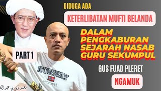 Gus Fuad Plered Ngamuk : ADA PENCANGKOKAN NASAB GURU SEKUMPUL & WALI SONGO OLEH MUFTI BELANDA