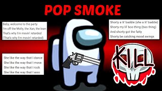 Among Us but I use Pop Smoke lyrics