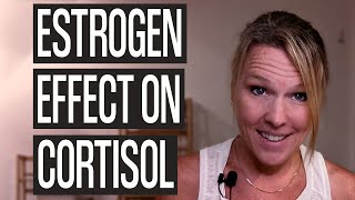 Cortisol in Women: How does Estrogen effect Cortisol