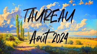 ♉ TAUREAU ♉ - AOÛT 2024