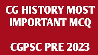 CG HISTORY MOST IMPORTANT MCQ || CGPSC PRE 2023 || 230 POST