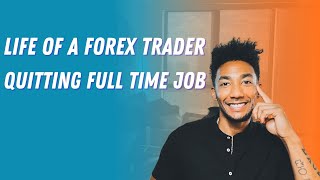 Day in the life of a forex trader - quitting full time job