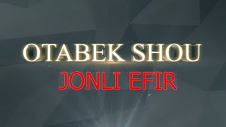 "OTABEK SHOU" JONLI EFIRDA 21.07.2021