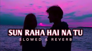 Sun raha hai na tu [ Slowed reverb ] Ankit tiwaari