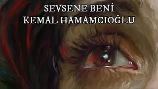 Sevsene beni | Kemal Hamamcıoğlu