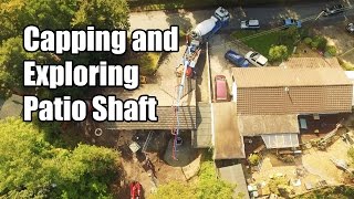 Capping and Exploring Patio Shaft