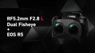 Introducing the RF5.2mm F2.8 L DUAL FISHEYE (Canon Official)