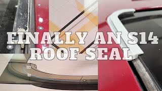 THE S14 ROOF SEAL REBORN: Part 1