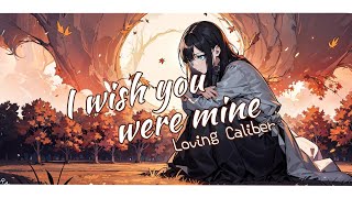 I Wish You Were Mine - Loving Caliber (Nightcore Lyrics)