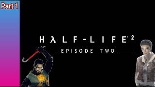 Half-Life 2 Episode Two - Gameplay 1 ( WALKTHROUGH - 4K - 60FPS - PC ULTRA - No Commentary )