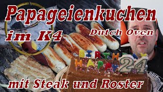 Papageien Kuchen im Dutch Oven K4 mit Steak und Roster Bratwurst