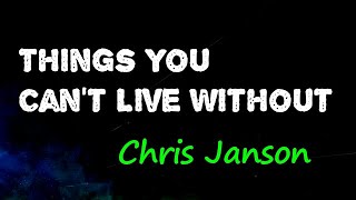 Chris Janson - Things You Can’t Live Without (Lyrics)