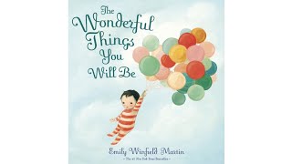 The Wonderful Things you will be | Emily Winfield Martin | 4 to 7-year-old | Preschool read-aloud |