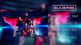 BLACKPINK- HOW U LIKE THAT, DDU-DUDDU-DUDU, CRAZY OVER YOU AWARD SHOW CONCEPT