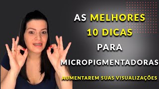 10 DICAS COMO aumentar suas visualizações como Micropigmentadora