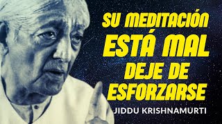 Jiddu Krishnamurti: ¡Su Meditación está MAL! NO se Esfuerce