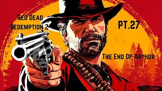 Red Dead Redemption 2 PT.27 THE END OF ARTHUR!