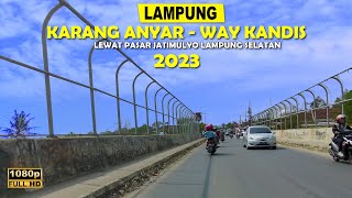 DARI KARANG ANYAR KE WAY KANDIS LEWAT PASAR JATIMULYO LAMPUNG SELATAN 2023