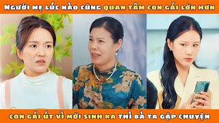 MẸ VÀ CON - Full Bản | Người mẹ lúc nào cũng quan tâm con gái lớn hơn con gái út vì mới sinh ra thì