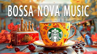 🍂 Autumn Starbucks Vibes ☕ Soft Bossa Nova for Focus, Positivy and Energy ~ Ideal for Study and Work