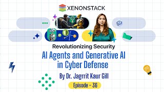 EP36 - AI Agents and Generative AI in Cyber Defence