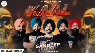 kaal | Sandeep Sekhwan | Official Song | Ricky Pal | New Pujabi Song 2023