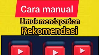 cara manual untuk mendapatkan rekomendasi dari YouTube