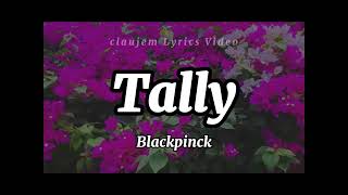 TALLY (Lyrics) l Blackpink