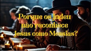 Porque o povo Judeu não reconhece Jesus como Messia