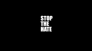 STOP THE HATE ...