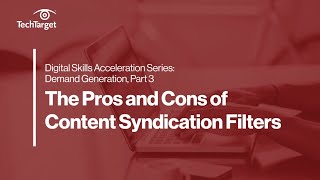 Digital Skills Series: Demand Generation | The Pros and Cons of Content Syndication Filters