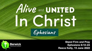 19 June 2022, Stand Firm and Pray, Ephesians 6:18–24, Reece Kelly