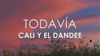 Cali Y El Dandee - Todavía (Letra)