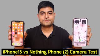 Nothing Phone (2) vs iPhone 13 Camera Test in Hindi. | The Real Competition.