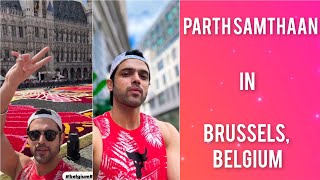 Parth Samthaan's Exciting Trip to Brussels, Belgium | Exploring the Heart of Europe #parthsamthaan