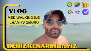 DENİZ KENARINDAN VLOG - MEDİWALKİNG