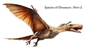 Species of Dinosaurs : Part-2