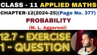 1 Question Exercise12.7 l Chapter 12 l PROBABILITY l Class 11th Applied Maths l M L Aggarwal 2024-25