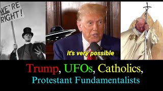 Trump, UFOs, Catholics, & Protestant Fundamentalists- Padre Pio - JP2- Vatican- Bruno Sammaciccia