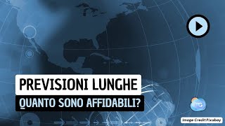 Ecco qual è l'affidabilità delle previsioni a lungo termine