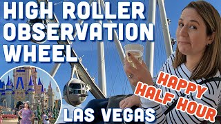 High Roller Observation Wheel - Happy Half Hour Experience - LINQ Las Vegas