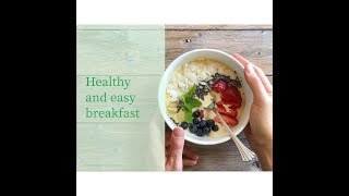 Healthy breakfast on your table. Very easy. Very delicious.