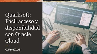 Quarksoft logró fácil acceso y mejor disponibilidad para sus soluciones con Oracle Cloud