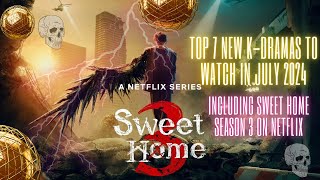 Top 7 New K Dramas to Watch in July 2024 Including Sweet Home Season 3 on Netflix | kdrama 2024