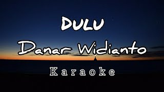 DULU - DANAR WIDIANTO || KARAOKE