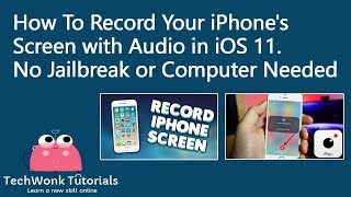 How To Record iPhone Screen with Audio iOS 11 - No Jailbreak or Computer Needed | TechWonk Tutorials